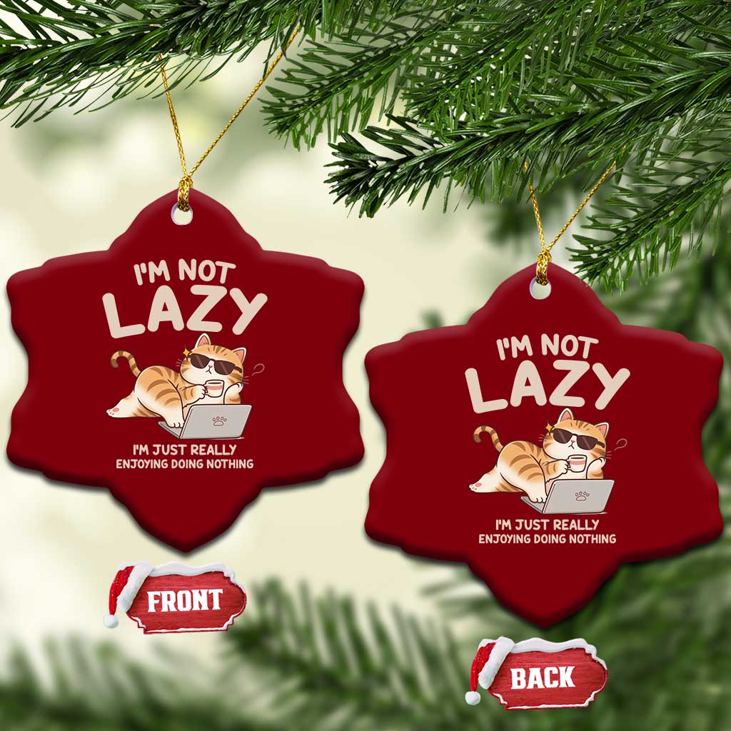 Funny Lazy Cat Ceramic Ornament I'm Not Lazy I'm Just Really Enjoying Doing Nothing TS12 Print Your Wear