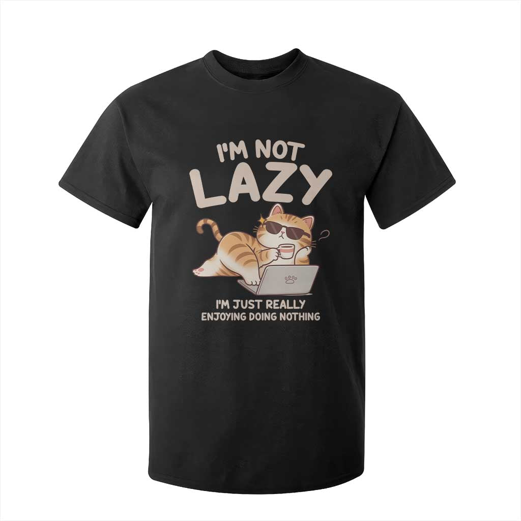 Funny Lazy Cat T Shirt For Kid I'm Not Lazy I'm Just Really Enjoying Doing Nothing TS12 Black Print Your Wear