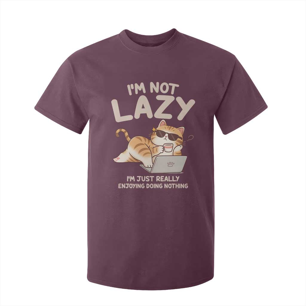 Funny Lazy Cat T Shirt For Kid I'm Not Lazy I'm Just Really Enjoying Doing Nothing TS12 Maroon Print Your Wear