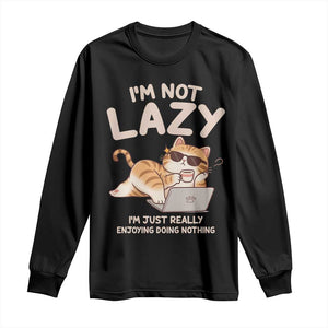 Funny Lazy Cat Long Sleeve Shirt I'm Not Lazy I'm Just Really Enjoying Doing Nothing TS12 Black Print Your Wear