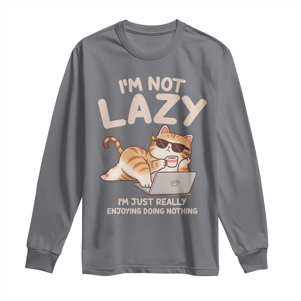 Funny Lazy Cat Long Sleeve Shirt I'm Not Lazy I'm Just Really Enjoying Doing Nothing TS12 Charcoal Print Your Wear
