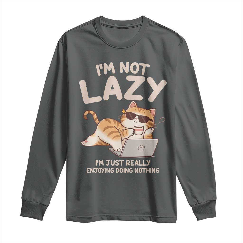 Funny Lazy Cat Long Sleeve Shirt I'm Not Lazy I'm Just Really Enjoying Doing Nothing TS12 Dark Heather Print Your Wear