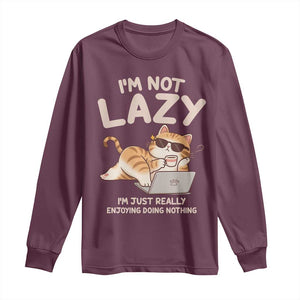 Funny Lazy Cat Long Sleeve Shirt I'm Not Lazy I'm Just Really Enjoying Doing Nothing TS12 Maroon Print Your Wear