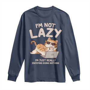 Funny Lazy Cat Long Sleeve Shirt I'm Not Lazy I'm Just Really Enjoying Doing Nothing TS12 Navy Print Your Wear