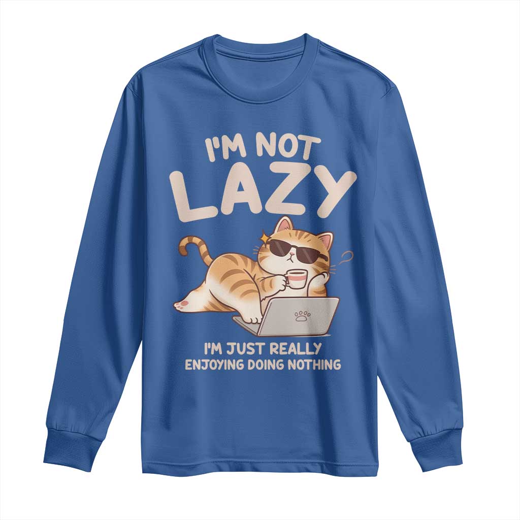 Funny Lazy Cat Long Sleeve Shirt I'm Not Lazy I'm Just Really Enjoying Doing Nothing TS12 Royal Blue Print Your Wear