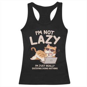Funny Lazy Cat Racerback Tank Top I'm Not Lazy I'm Just Really Enjoying Doing Nothing TS12 Black Print Your Wear