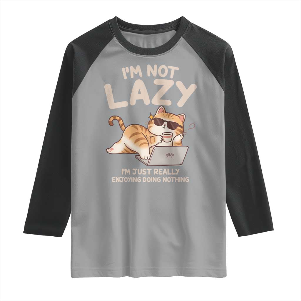Funny Lazy Cat Raglan Shirt I'm Not Lazy I'm Just Really Enjoying Doing Nothing TS12 Sport Gray Black Print Your Wear