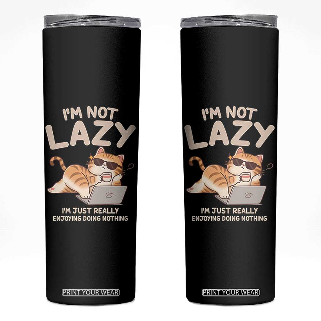 Funny Lazy Cat Skinny Tumbler I'm Not Lazy I'm Just Really Enjoying Doing Nothing TS12 Black Print Your Wear