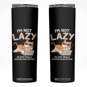 Funny Lazy Cat Skinny Tumbler I'm Not Lazy I'm Just Really Enjoying Doing Nothing TS12 Black Print Your Wear