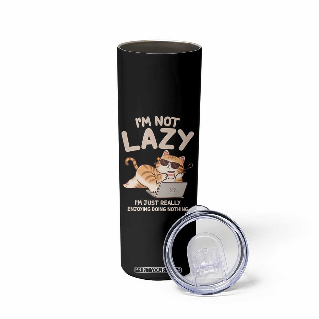 Funny Lazy Cat Skinny Tumbler I'm Not Lazy I'm Just Really Enjoying Doing Nothing TS12 Print Your Wear