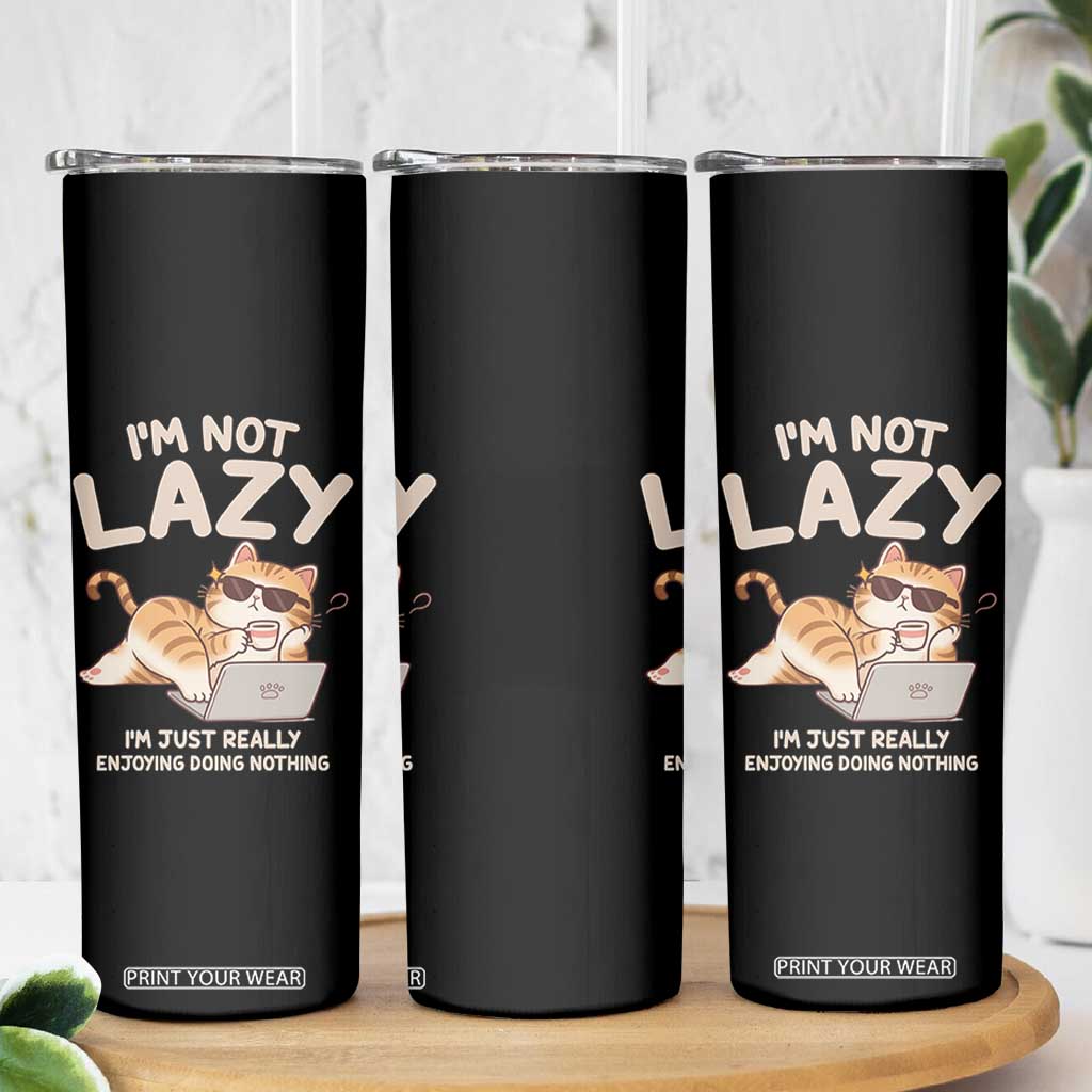 Funny Lazy Cat Skinny Tumbler I'm Not Lazy I'm Just Really Enjoying Doing Nothing TS12 Print Your Wear