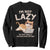 Funny Lazy Cat Sweatshirt I'm Not Lazy I'm Just Really Enjoying Doing Nothing TS12 Black Print Your Wear