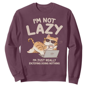 Funny Lazy Cat Sweatshirt I'm Not Lazy I'm Just Really Enjoying Doing Nothing TS12 Maroon Print Your Wear