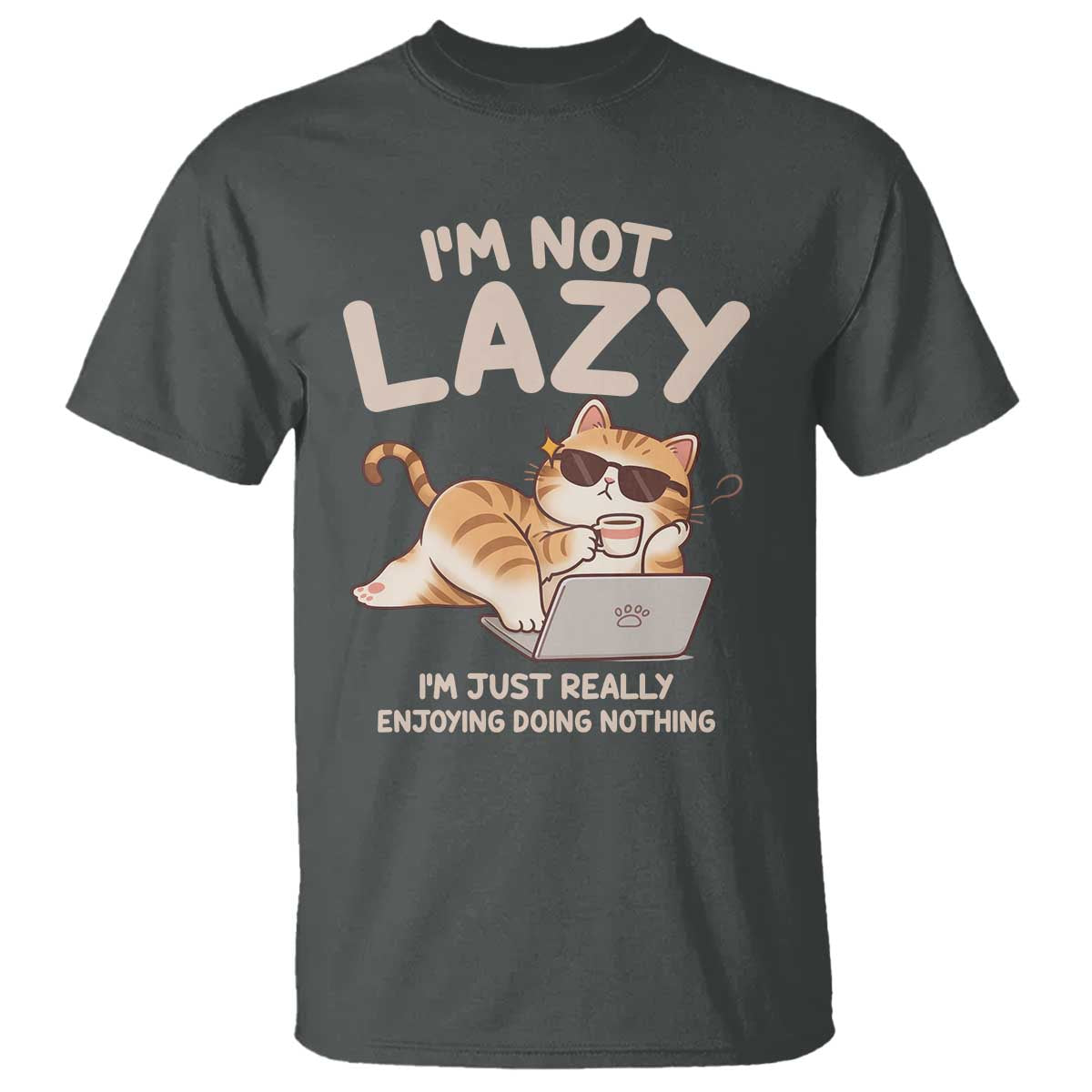 Funny Lazy Cat T Shirt I'm Not Lazy I'm Just Really Enjoying Doing Nothing TS12 Dark Heather Print Your Wear