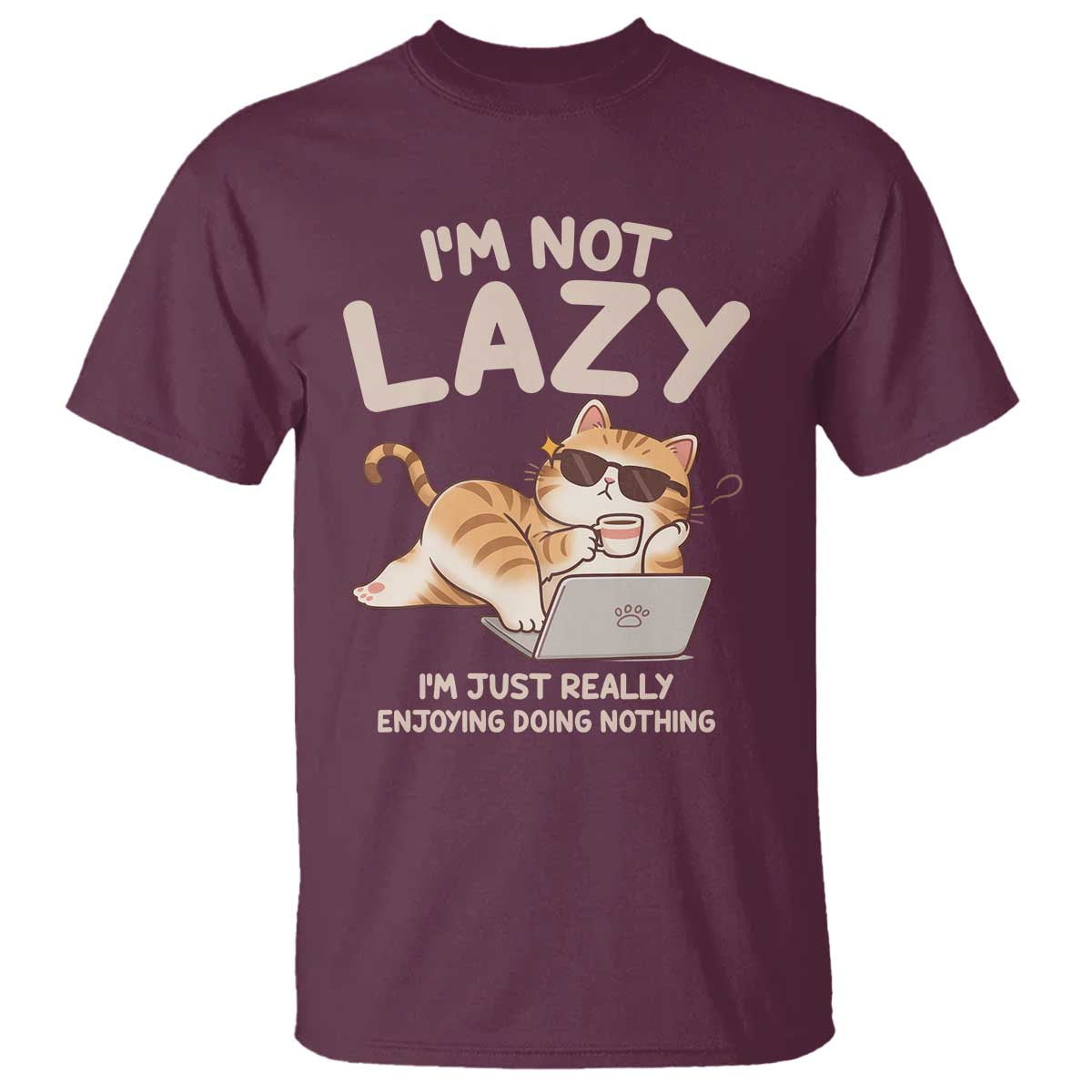 Funny Lazy Cat T Shirt I'm Not Lazy I'm Just Really Enjoying Doing Nothing TS12 Maroon Print Your Wear