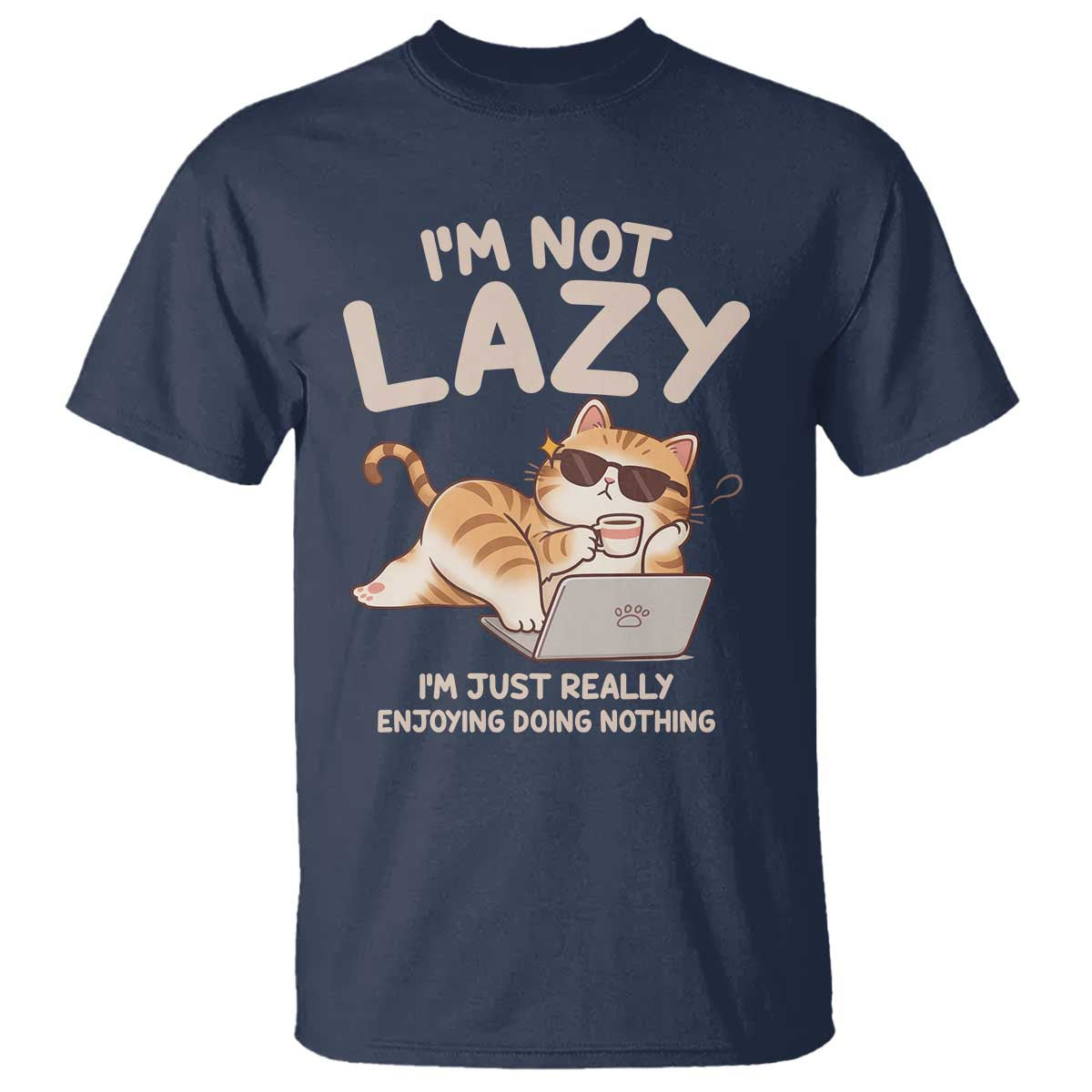 Funny Lazy Cat T Shirt I'm Not Lazy I'm Just Really Enjoying Doing Nothing TS12 Navy Print Your Wear