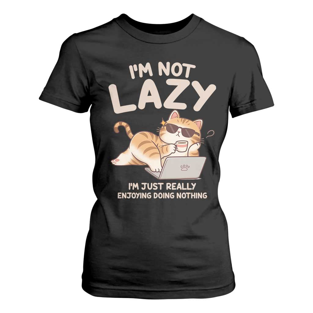 Funny Lazy Cat T Shirt For Women I'm Not Lazy I'm Just Really Enjoying Doing Nothing TS12 Black Print Your Wear