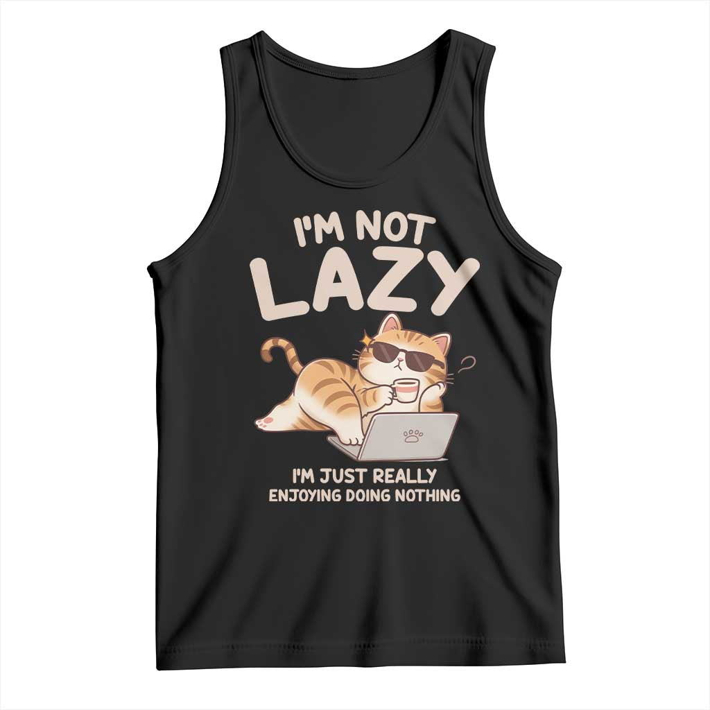 Funny Lazy Cat Tank Top I'm Not Lazy I'm Just Really Enjoying Doing Nothing TS12 Black Print Your Wear