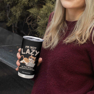 Funny Lazy Cat Tumbler Cup I'm Not Lazy I'm Just Really Enjoying Doing Nothing TS12 Print Your Wear