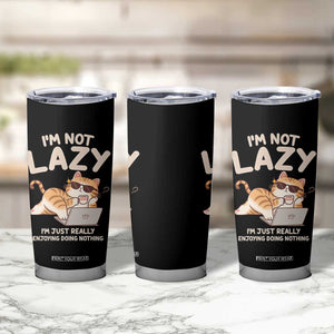 Funny Lazy Cat Tumbler Cup I'm Not Lazy I'm Just Really Enjoying Doing Nothing TS12 Print Your Wear