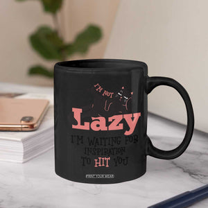 I Am Not Lazy I Am Waiting For Inspiration To Hit You Coffee Mug Black Lazy Cat TS12 Print Your Wear