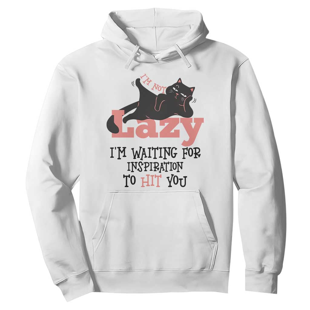 I Am Not Lazy I Am Waiting For Inspiration To Hit You Hoodie Black Lazy Cat TS12 White Print Your Wear