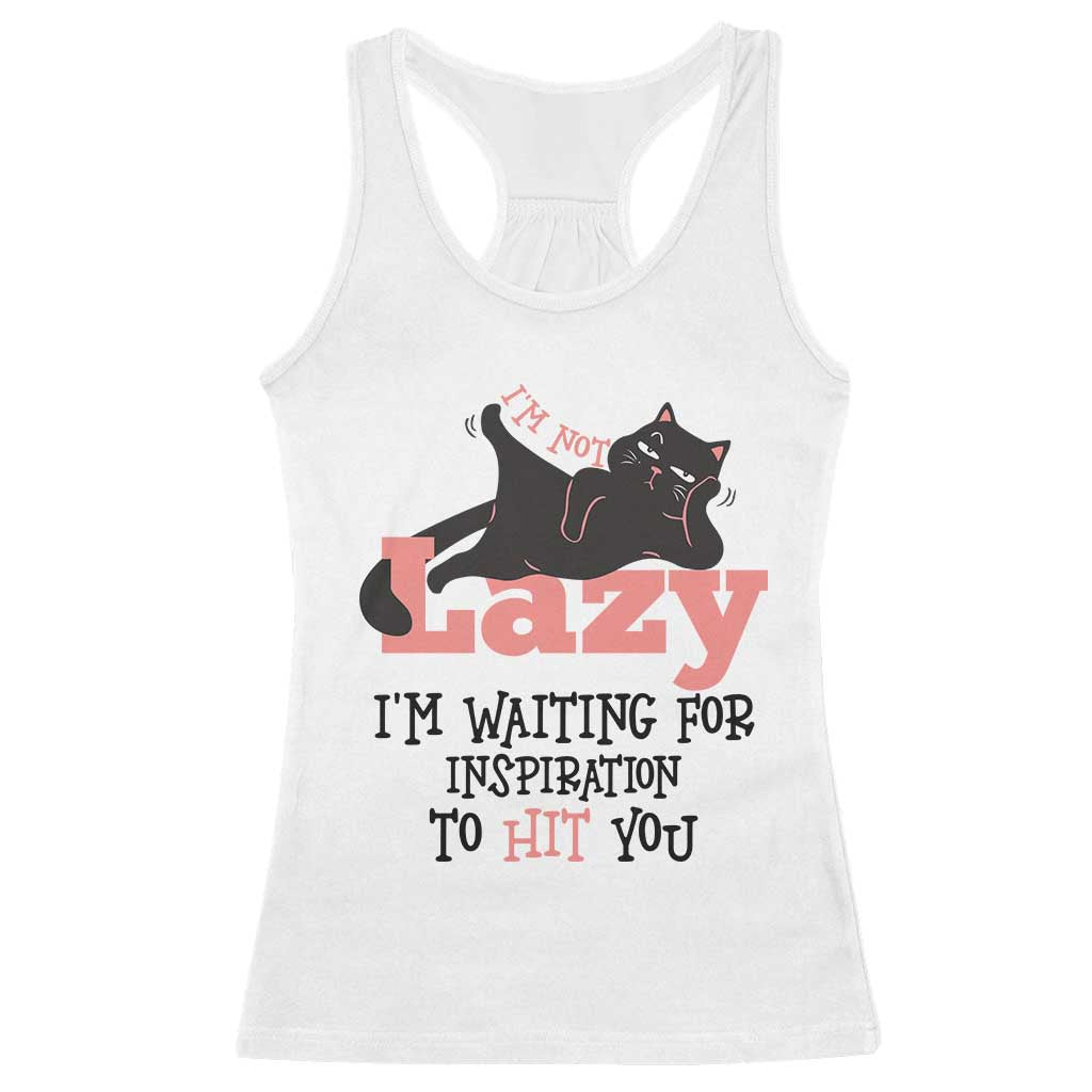 I Am Not Lazy I Am Waiting For Inspiration To Hit You Racerback Tank Top Black Lazy Cat TS12 White Print Your Wear