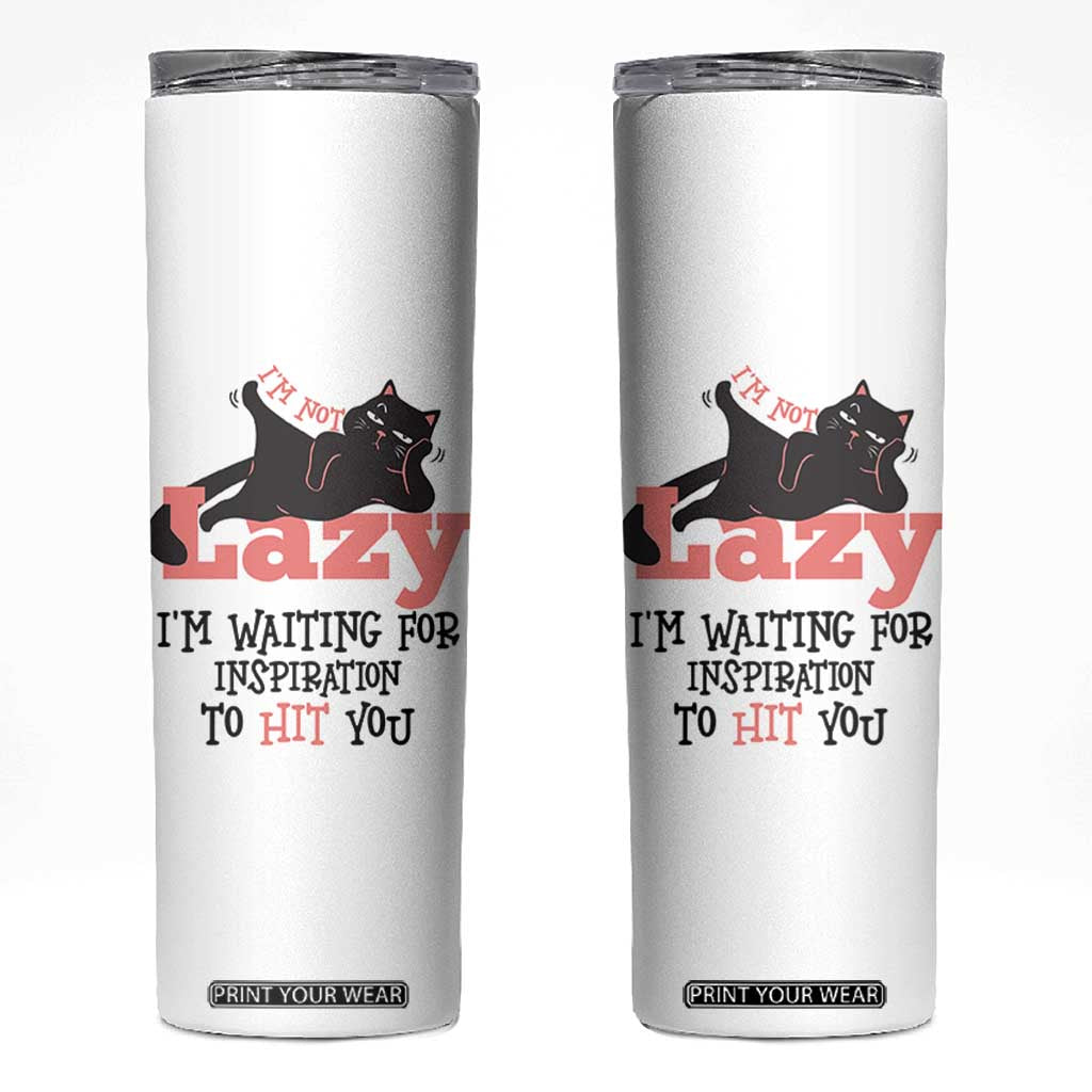 I Am Not Lazy I Am Waiting For Inspiration To Hit You Skinny Tumbler Black Lazy Cat TS12 White Print Your Wear