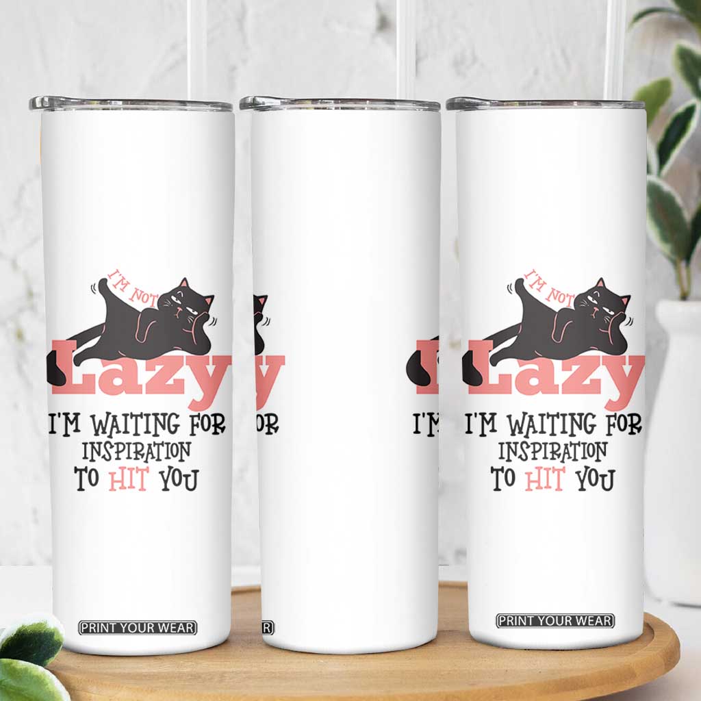 I Am Not Lazy I Am Waiting For Inspiration To Hit You Skinny Tumbler Black Lazy Cat TS12 Print Your Wear