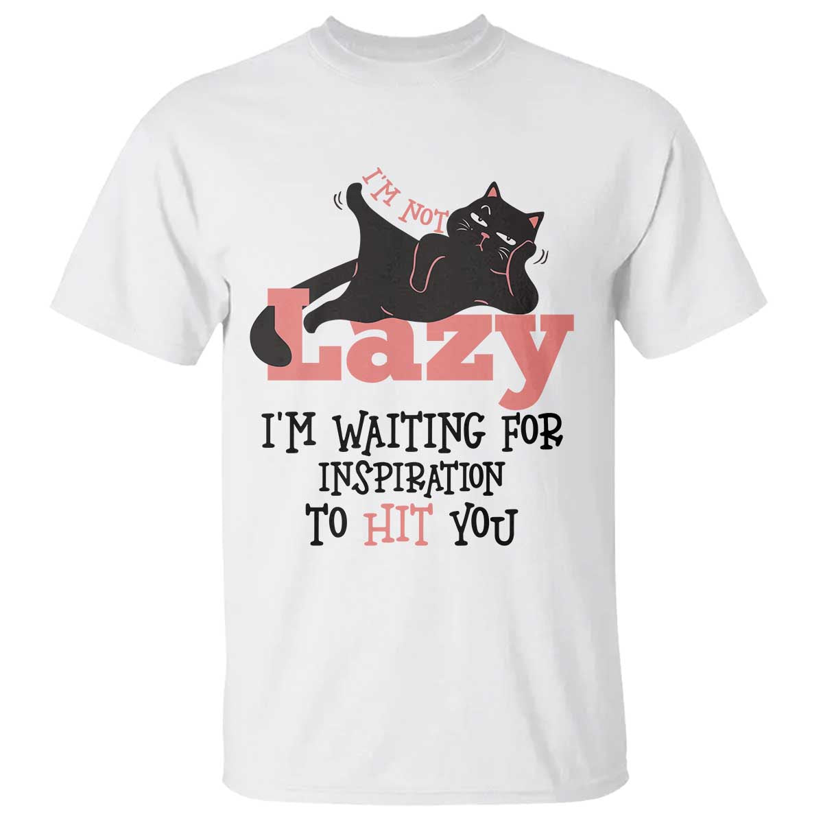 I Am Not Lazy I Am Waiting For Inspiration To Hit You T Shirt Black Lazy Cat TS12 White Print Your Wear