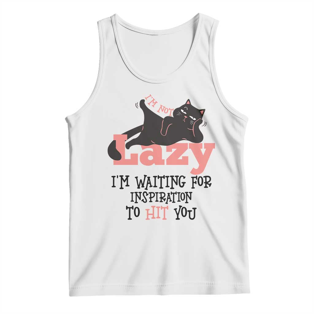 I Am Not Lazy I Am Waiting For Inspiration To Hit You Tank Top Black Lazy Cat TS12 White Print Your Wear