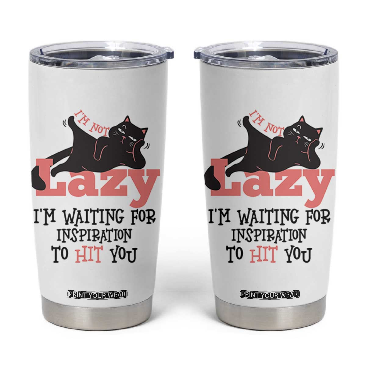 I Am Not Lazy I Am Waiting For Inspiration To Hit You Tumbler Cup Black Lazy Cat TS12 White Print Your Wear