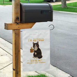 Funny I Am Retired You Are Not Have Fun At Work Tomorrow Garden Flag Black Cat TS12 Print Your Wear