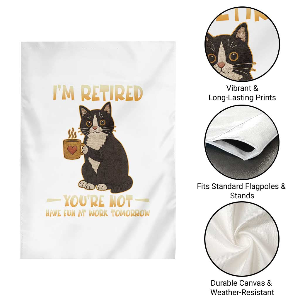 Funny I Am Retired You Are Not Have Fun At Work Tomorrow Garden Flag Black Cat TS12 Print Your Wear