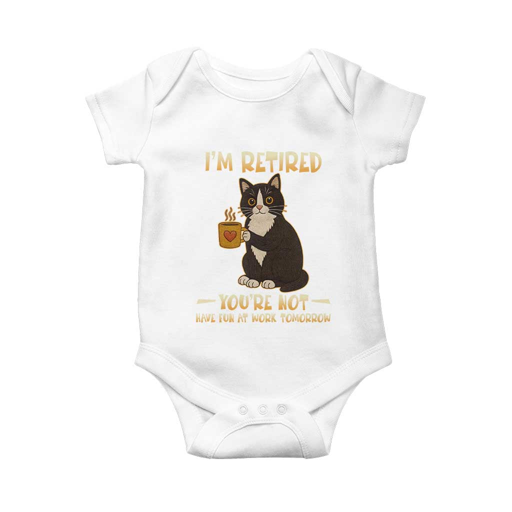 Funny I Am Retired You Are Not Have Fun At Work Tomorrow Baby Onesie Black Cat TS12 White Print Your Wear