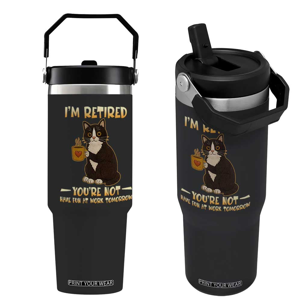 Funny I Am Retired You Are Not Have Fun At Work Tomorrow Flip Straw Tumbler Black Cat TS12 One Size: 30 oz Black Print Your Wear