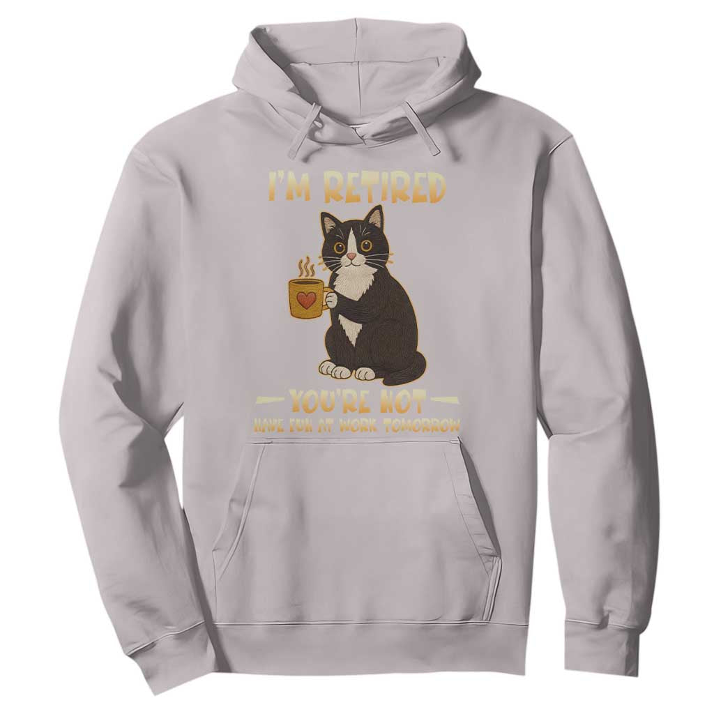 Funny I Am Retired You Are Not Have Fun At Work Tomorrow Hoodie Black Cat TS12 Ice Gray Print Your Wear