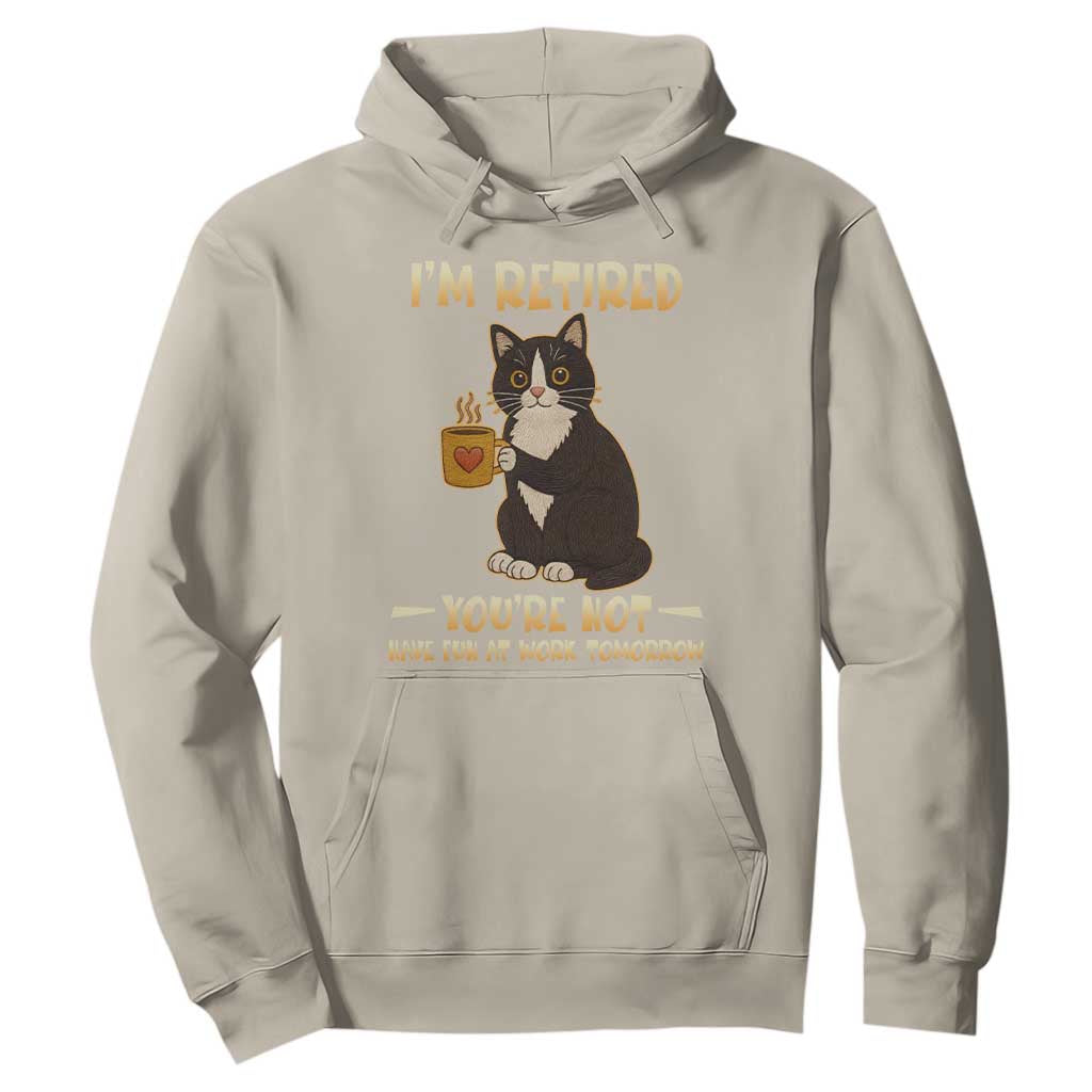 Funny I Am Retired You Are Not Have Fun At Work Tomorrow Hoodie Black Cat TS12 Sand Print Your Wear