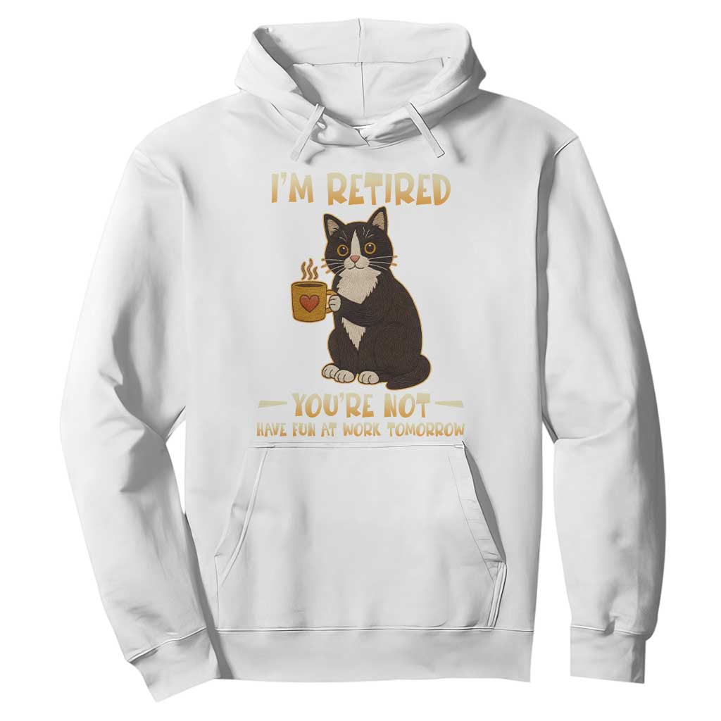 Funny I Am Retired You Are Not Have Fun At Work Tomorrow Hoodie Black Cat TS12 White Print Your Wear