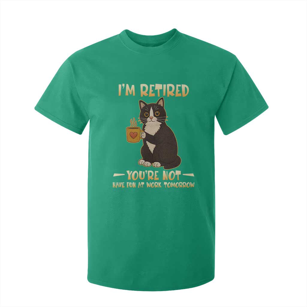 Funny I Am Retired You Are Not Have Fun At Work Tomorrow T Shirt For Kid Black Cat TS12 Irish Green Print Your Wear
