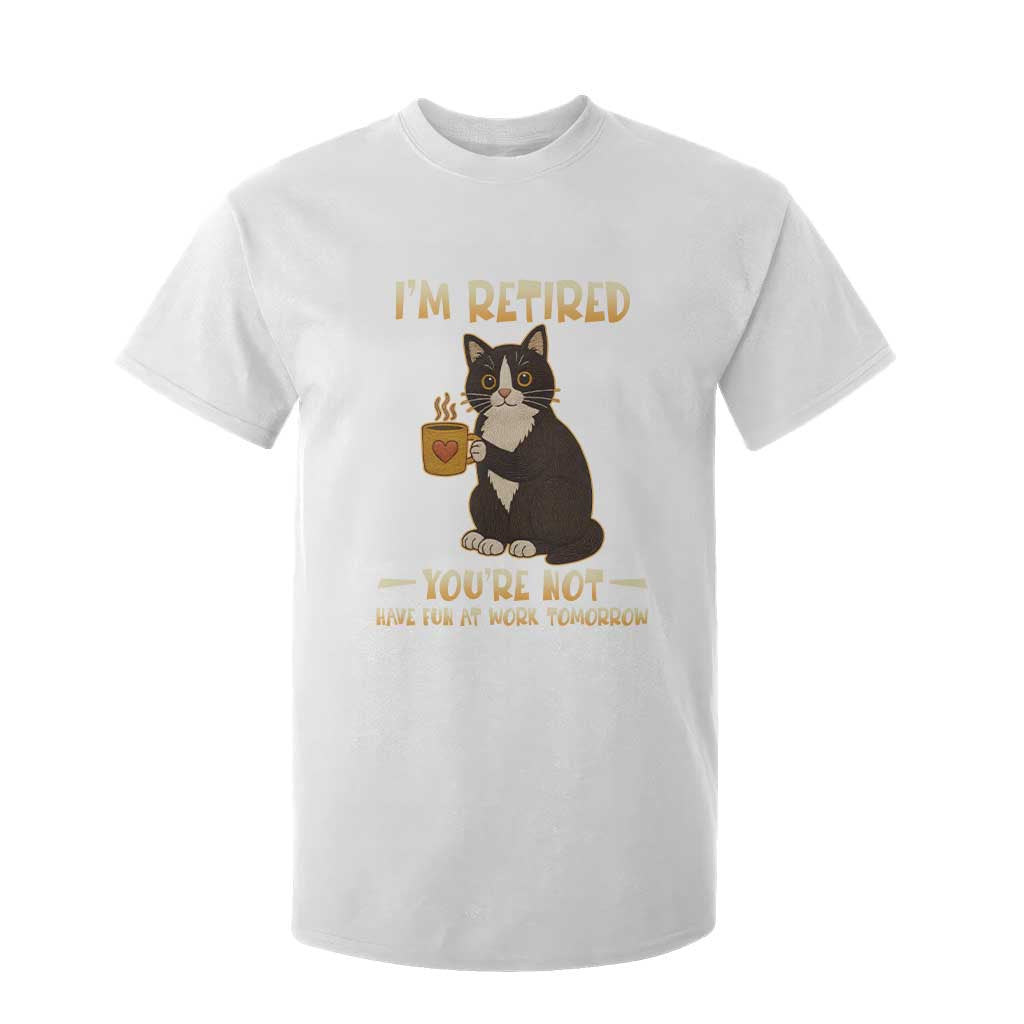 Funny I Am Retired You Are Not Have Fun At Work Tomorrow T Shirt For Kid Black Cat TS12 White Print Your Wear