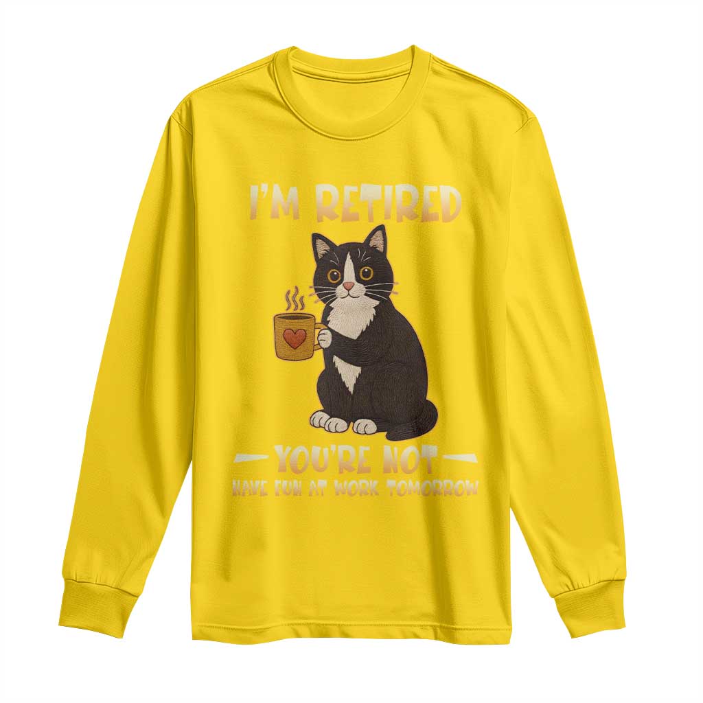 Funny I Am Retired You Are Not Have Fun At Work Tomorrow Long Sleeve Shirt Black Cat TS12 Daisy Print Your Wear