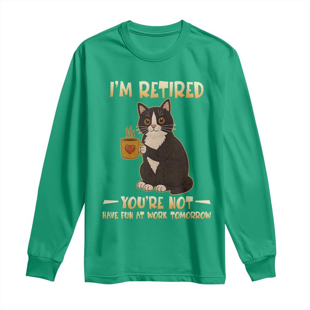 Funny I Am Retired You Are Not Have Fun At Work Tomorrow Long Sleeve Shirt Black Cat TS12 Irish Green Print Your Wear