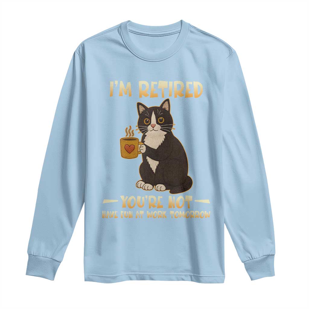 Funny I Am Retired You Are Not Have Fun At Work Tomorrow Long Sleeve Shirt Black Cat TS12 Light Blue Print Your Wear