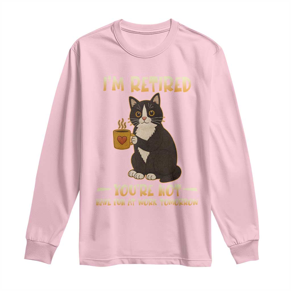 Funny I Am Retired You Are Not Have Fun At Work Tomorrow Long Sleeve Shirt Black Cat TS12 Light Pink Print Your Wear