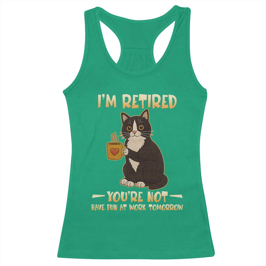 Funny I Am Retired You Are Not Have Fun At Work Tomorrow Racerback Tank Top Black Cat TS12 Irish Green Print Your Wear