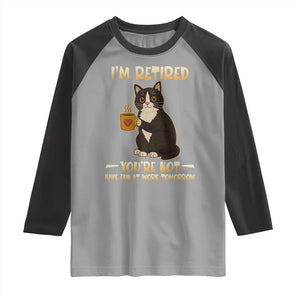 Funny I Am Retired You Are Not Have Fun At Work Tomorrow Raglan Shirt Black Cat TS12 Sport Gray Black Print Your Wear