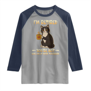 Funny I Am Retired You Are Not Have Fun At Work Tomorrow Raglan Shirt Black Cat TS12 Sport Gray Navy Print Your Wear