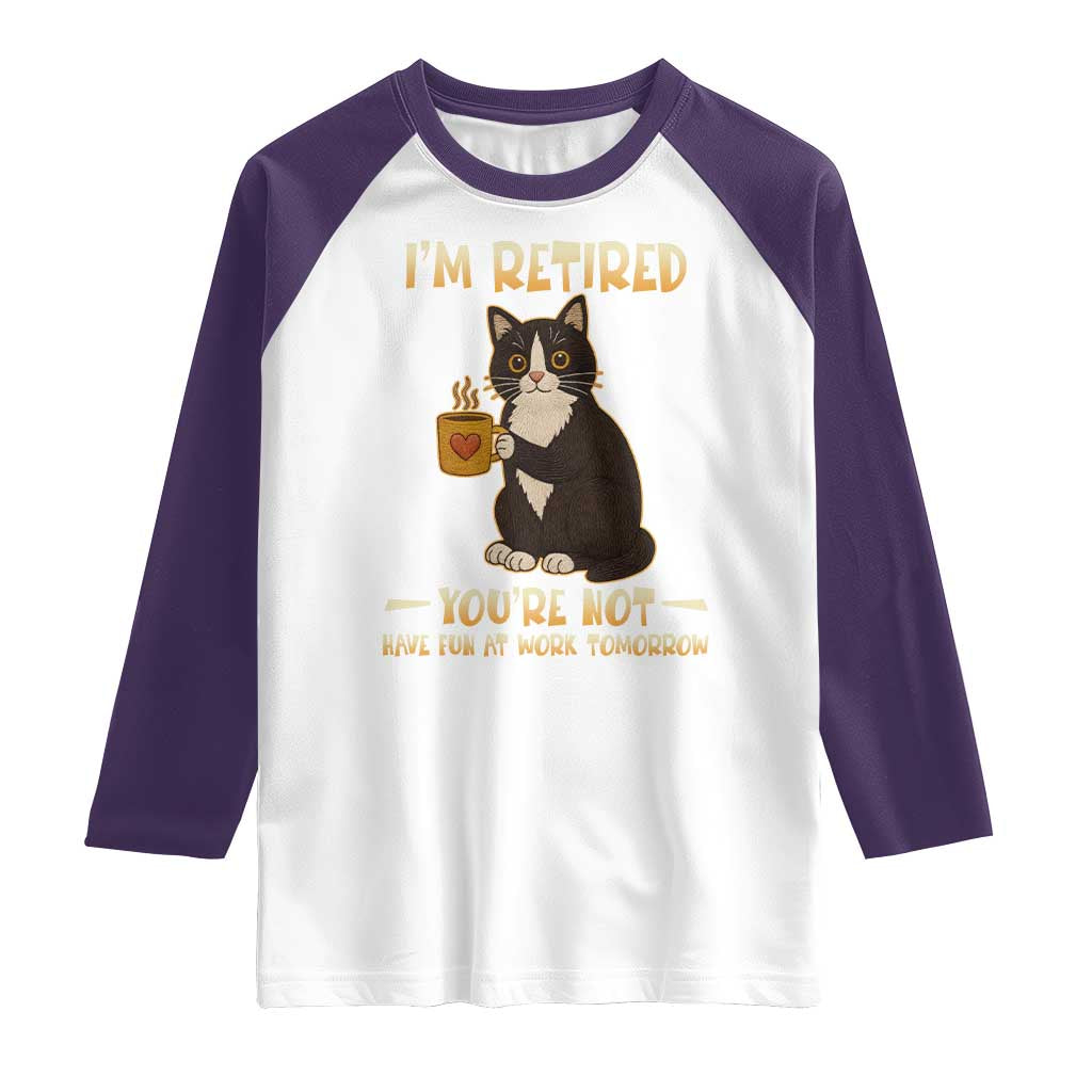 Funny I Am Retired You Are Not Have Fun At Work Tomorrow Raglan Shirt Black Cat TS12 White Purple Print Your Wear