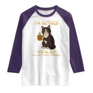 Funny I Am Retired You Are Not Have Fun At Work Tomorrow Raglan Shirt Black Cat TS12 White Purple Print Your Wear